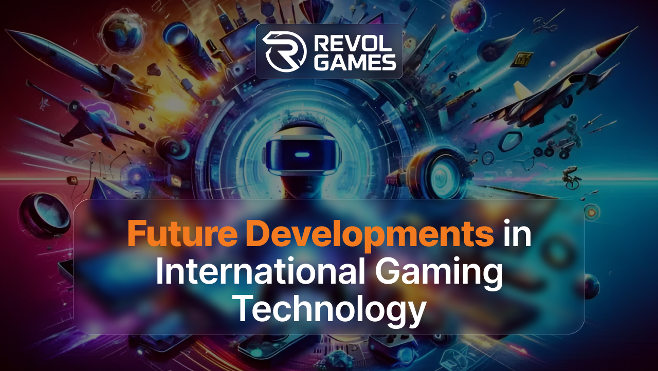 Future Developments in International Gaming Technology